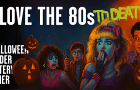 Murder Mystery Dinner- I love the 80’s to death
